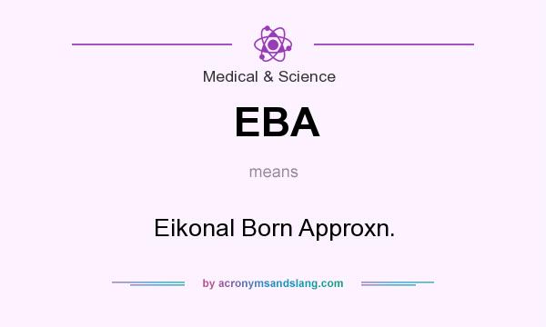 What does EBA mean? It stands for Eikonal Born Approxn.
