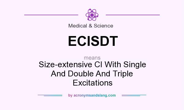What does ECISDT mean? It stands for Size-extensive CI With Single And Double And Triple Excitations