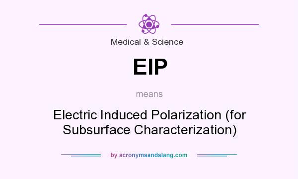 What does EIP mean? It stands for Electric Induced Polarization (for Subsurface Characterization)
