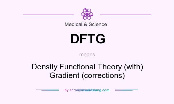 What does DFTG mean? It stands for Density Functional Theory (with) Gradient (corrections)