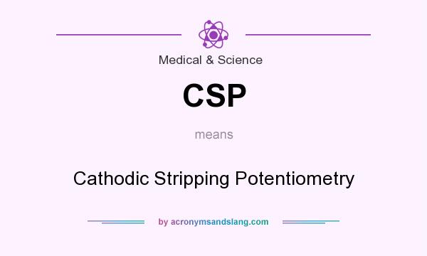 What does CSP mean? It stands for Cathodic Stripping Potentiometry