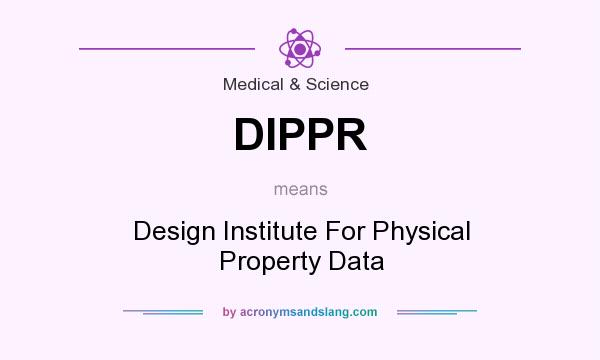 What does DIPPR mean? It stands for Design Institute For Physical Property Data