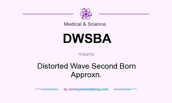 What does DWSBA mean? It stands for Distorted Wave Second Born Approxn.