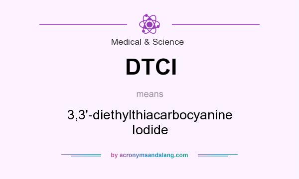 What does DTCI mean? It stands for 3,3`-diethylthiacarbocyanine Iodide