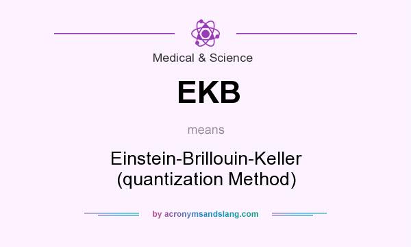 What does EKB mean? It stands for Einstein-Brillouin-Keller (quantization Method)