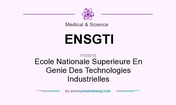 What does ENSGTI mean? It stands for Ecole Nationale Superieure En Genie Des Technologies Industrielles