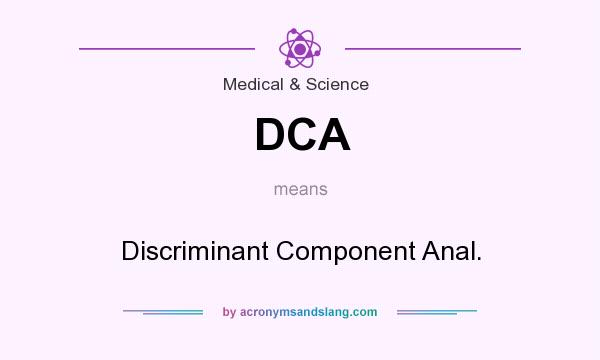 What does DCA mean? It stands for Discriminant Component Anal.