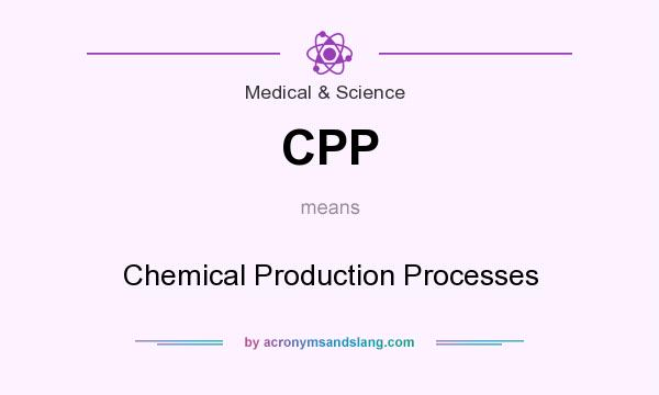 What does CPP mean? It stands for Chemical Production Processes