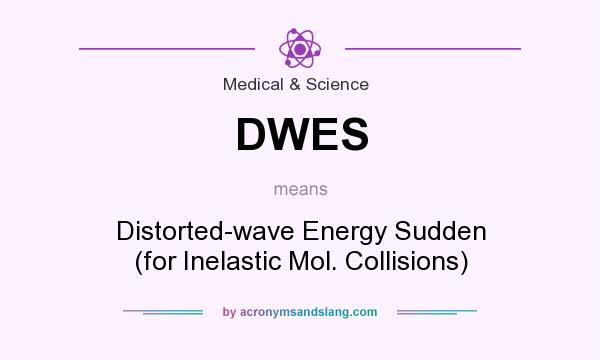 What does DWES mean? It stands for Distorted-wave Energy Sudden (for Inelastic Mol. Collisions)