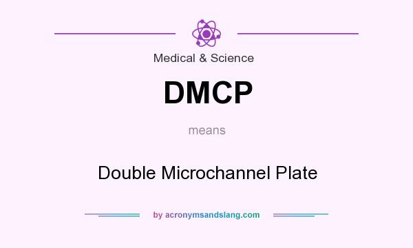 What does DMCP mean? It stands for Double Microchannel Plate