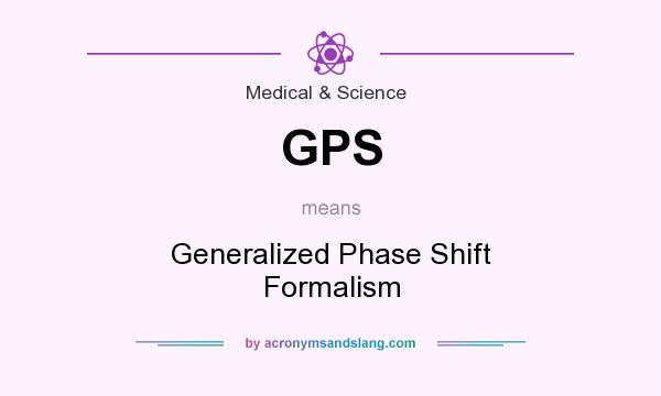 What does GPS mean? It stands for Generalized Phase Shift Formalism