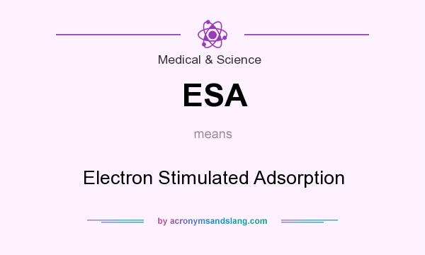 What does ESA mean? It stands for Electron Stimulated Adsorption
