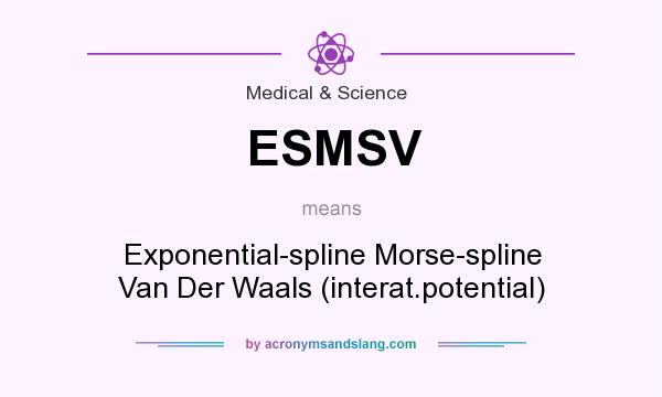 What does ESMSV mean? It stands for Exponential-spline Morse-spline Van Der Waals (interat.potential)