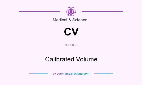 What does CV mean? It stands for Calibrated Volume