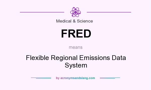 What does FRED mean? It stands for Flexible Regional Emissions Data System