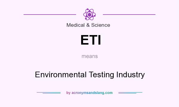 What does ETI mean? It stands for Environmental Testing Industry
