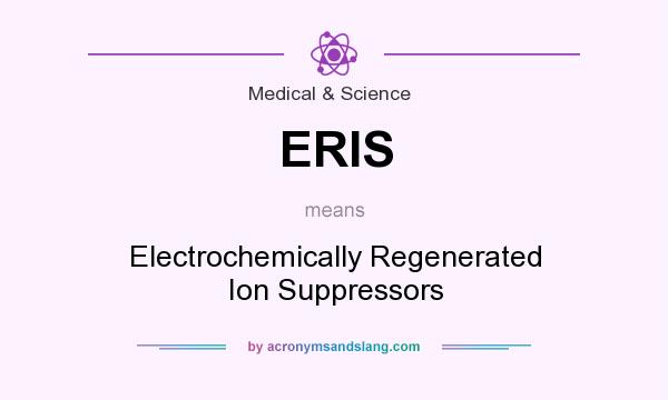 What does ERIS mean? It stands for Electrochemically Regenerated Ion Suppressors