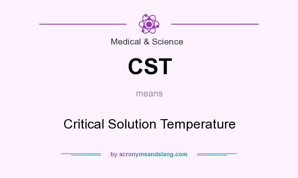 What does CST mean? It stands for Critical Solution Temperature