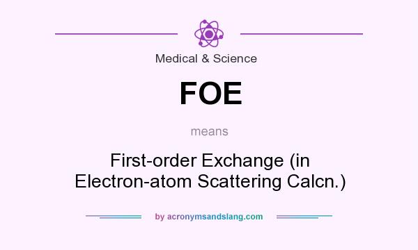 What does FOE mean? It stands for First-order Exchange (in Electron-atom Scattering Calcn.)