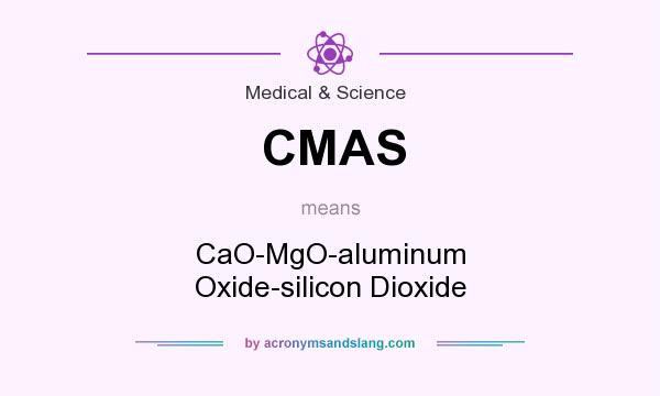 What does CMAS mean? It stands for CaO-MgO-aluminum Oxide-silicon Dioxide