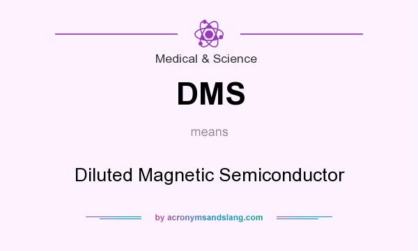 What does DMS mean? It stands for Diluted Magnetic Semiconductor