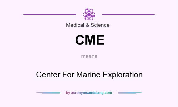 What does CME mean? It stands for Center For Marine Exploration