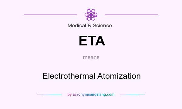 What does ETA mean? It stands for Electrothermal Atomization