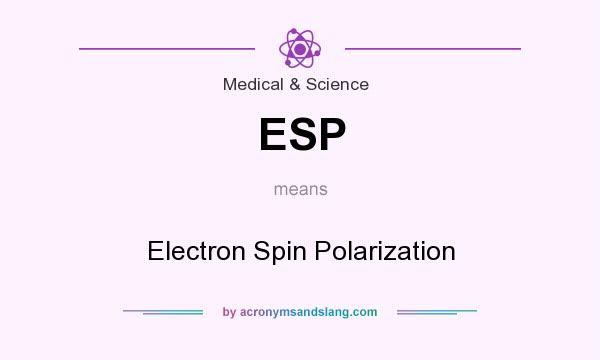 What does ESP mean? It stands for Electron Spin Polarization