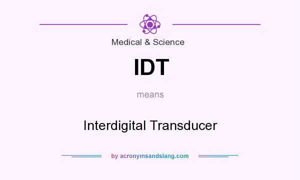 What does IDT mean? It stands for Interdigital Transducer