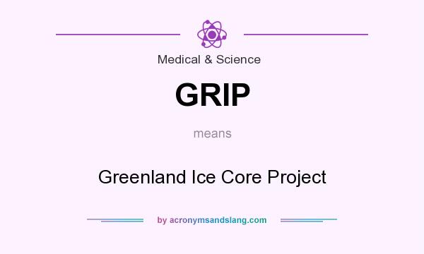 What does GRIP mean? It stands for Greenland Ice Core Project