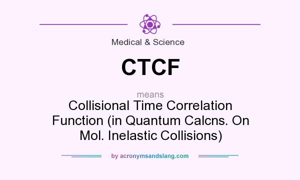 What does CTCF mean? It stands for Collisional Time Correlation Function (in Quantum Calcns. On Mol. Inelastic Collisions)