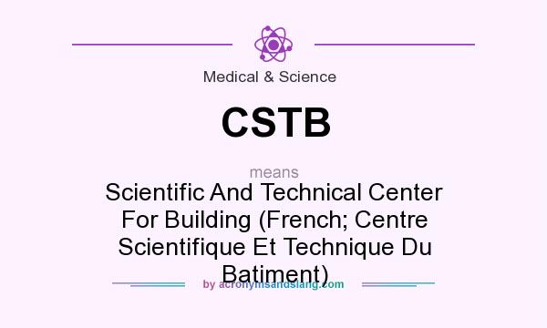What does CSTB mean? It stands for Scientific And Technical Center For Building (French; Centre Scientifique Et Technique Du Batiment)