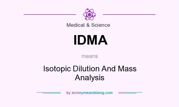 What does IDMA mean? It stands for Isotopic Dilution And Mass Analysis