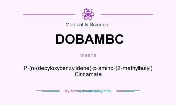 What does DOBAMBC mean? It stands for P-(n-(decyloxybenzylidene)-p-amino-(2-methylbutyl) Cinnamate