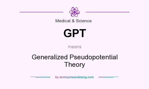 What does GPT mean? It stands for Generalized Pseudopotential Theory