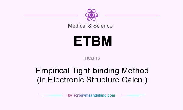 What does ETBM mean? It stands for Empirical Tight-binding Method (in Electronic Structure Calcn.)
