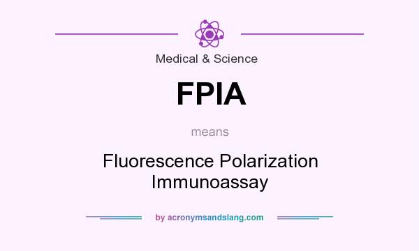 What does FPIA mean? It stands for Fluorescence Polarization Immunoassay