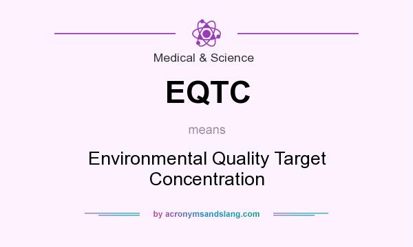What does EQTC mean? It stands for Environmental Quality Target Concentration
