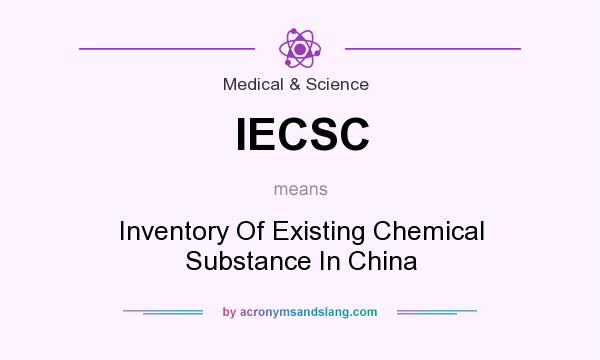 What does IECSC mean? It stands for Inventory Of Existing Chemical Substance In China