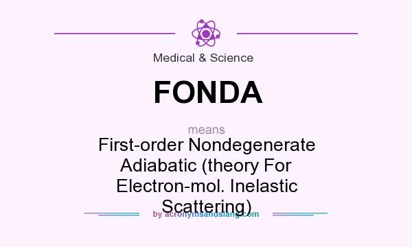 What does FONDA mean? It stands for First-order Nondegenerate Adiabatic (theory For Electron-mol. Inelastic Scattering)