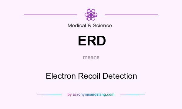 What does ERD mean? It stands for Electron Recoil Detection