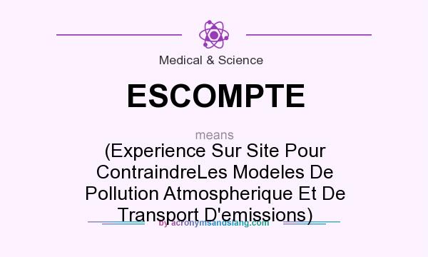 What does ESCOMPTE mean? It stands for (Experience Sur Site Pour ContraindreLes Modeles De Pollution Atmospherique Et De Transport D`emissions)