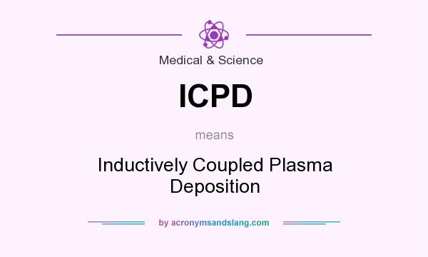 What does ICPD mean? It stands for Inductively Coupled Plasma Deposition