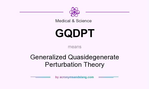What does GQDPT mean? It stands for Generalized Quasidegenerate Perturbation Theory