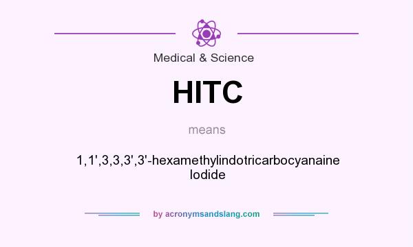 What does HITC mean? It stands for 1,1`,3,3,3`,3`-hexamethylindotricarbocyanaine Iodide