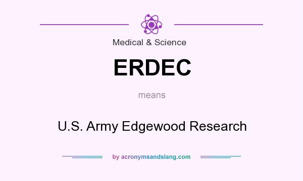 What does ERDEC mean? It stands for U.S. Army Edgewood Research