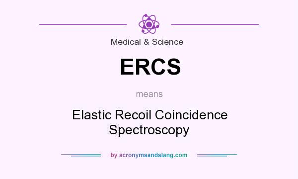 What does ERCS mean? It stands for Elastic Recoil Coincidence Spectroscopy