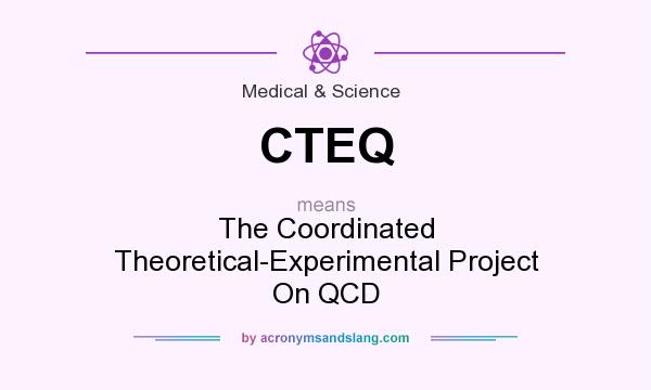 What does CTEQ mean? It stands for The Coordinated Theoretical-Experimental Project On QCD