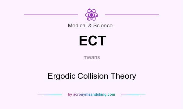 What does ECT mean? It stands for Ergodic Collision Theory