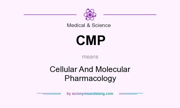 What does CMP mean? It stands for Cellular And Molecular Pharmacology